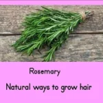 Natural ways to grow hair – Rosemary