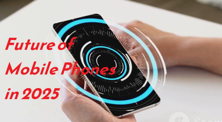 Future of Mobile Phones in 2025: What to Expect!